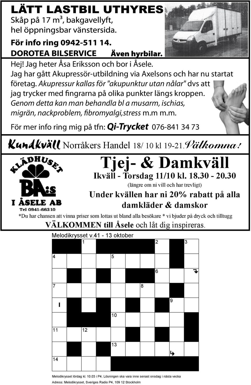 Genom detta kan man behandla bl a musarm, ischias, migrän, nackproblem, fibromyalgi,stress m.m m.m. För mer info ring mig på tfn: Qi-Trycket 076-841 34 73 Kundkväll Norråkers Handel 18/ 10 kl 19-21.