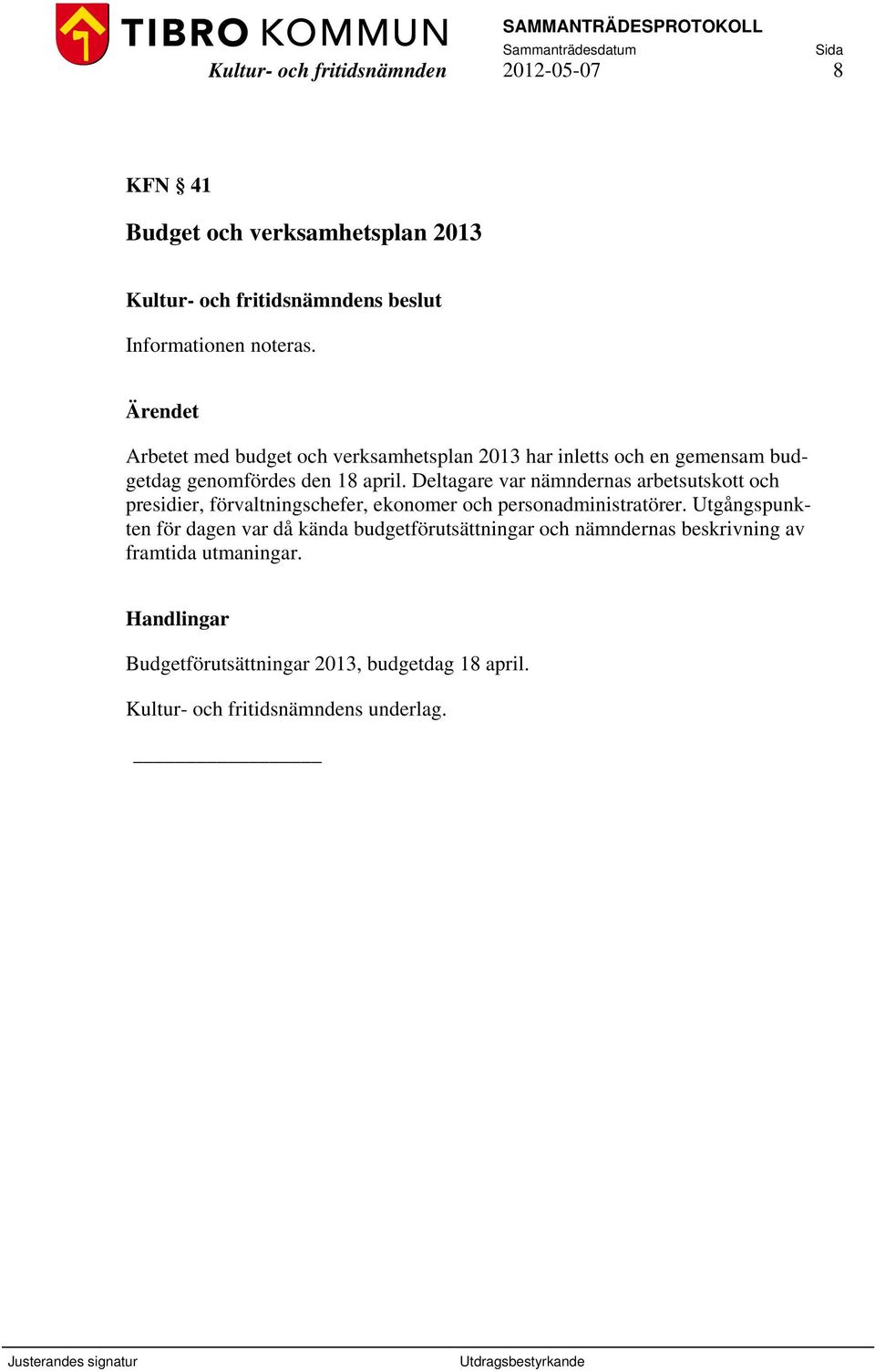 Deltagare var nämndernas arbetsutskott och presidier, förvaltningschefer, ekonomer och personadministratörer.