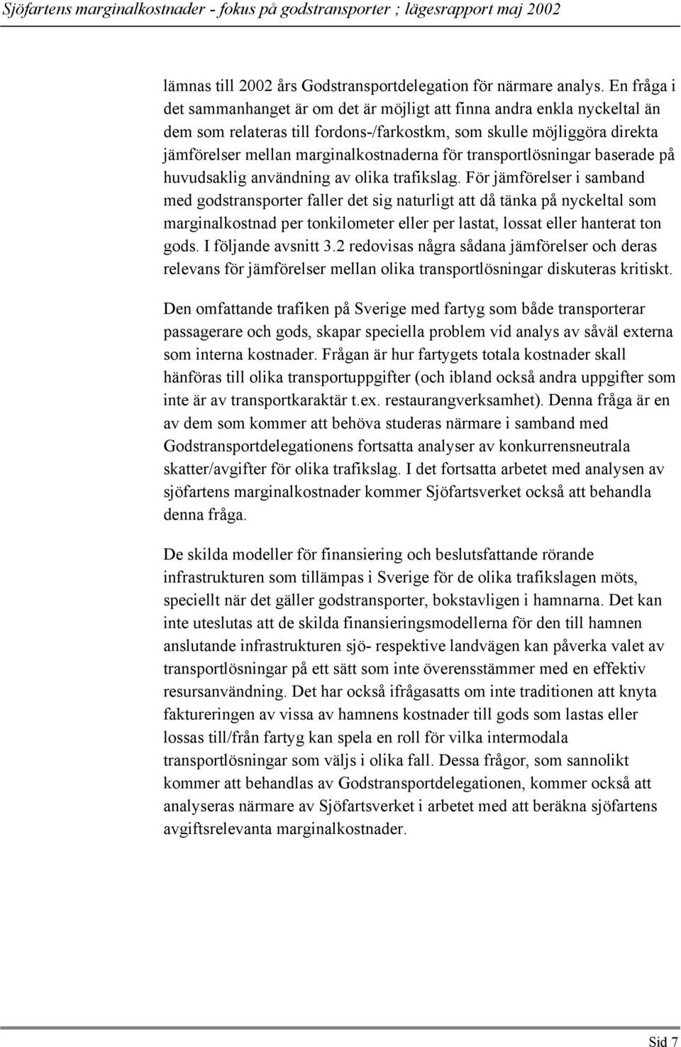 transportlösningar baserade på huvudsaklig användning av olika trafikslag.
