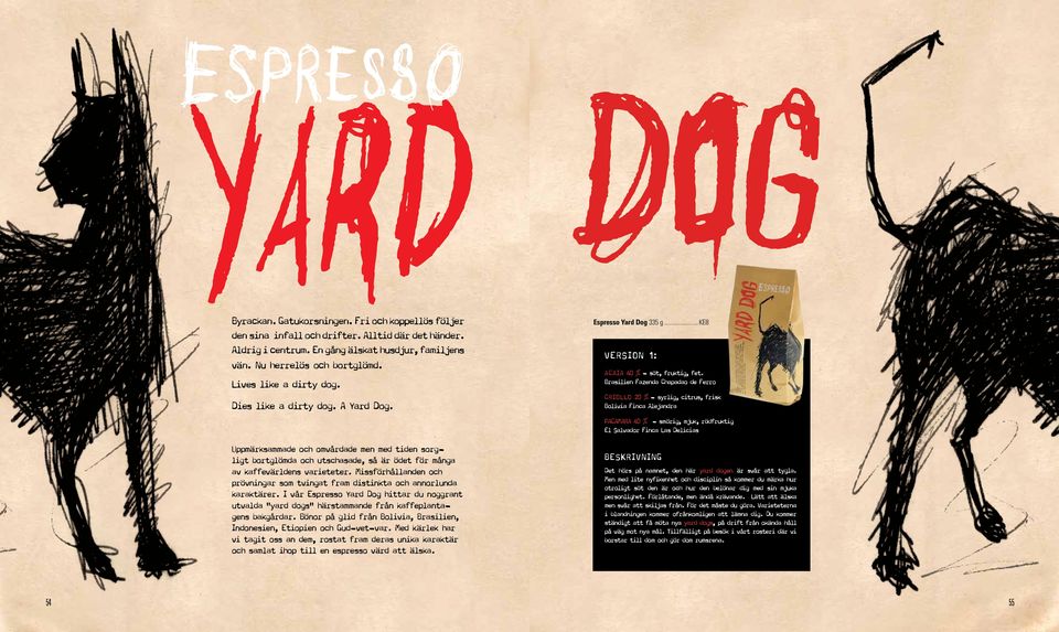 Missförhållanden och prövningar som tvingat fram distinkta och annorlunda karaktärer. I vår Espresso Yard Dog hittar du noggrant utvalda "yard dogs" härstammande från kaffeplantagens bakgårdar.