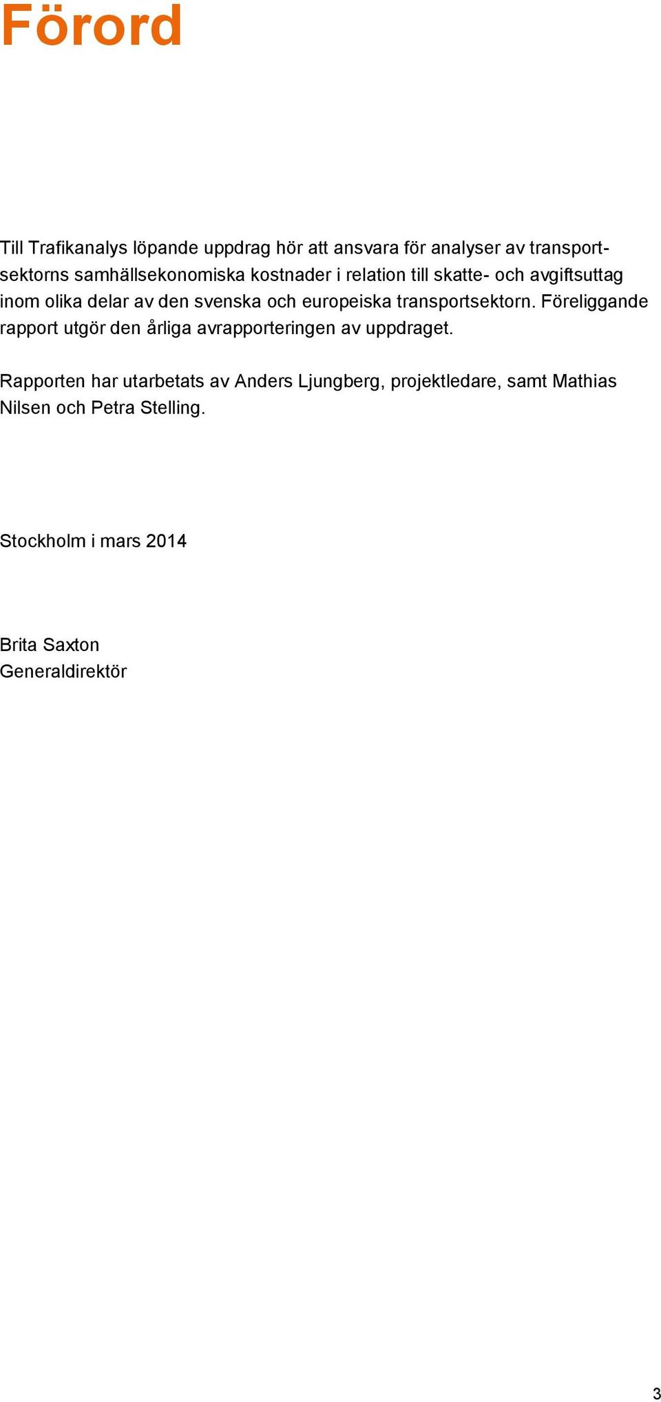 transportsektorn. Föreliggande rapport utgör den årliga avrapporteringen av uppdraget.