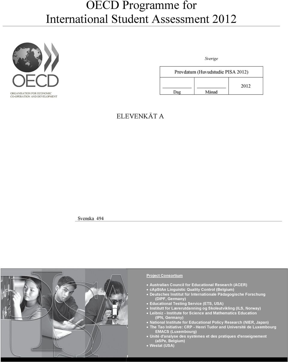 Educational Testing Service (ETS, USA) Institutt for Lærerutdanning og Skoleutvikling (ILS, Norway) Leibniz - Institute for Science and Mathematics Education (IPN, Germany) National Institute for