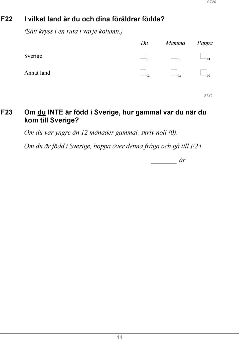 ) Du Mamma Pappa Sverige 01 01 01 Annat land 02 02 02 ST21 F23 Om du INTE är född i