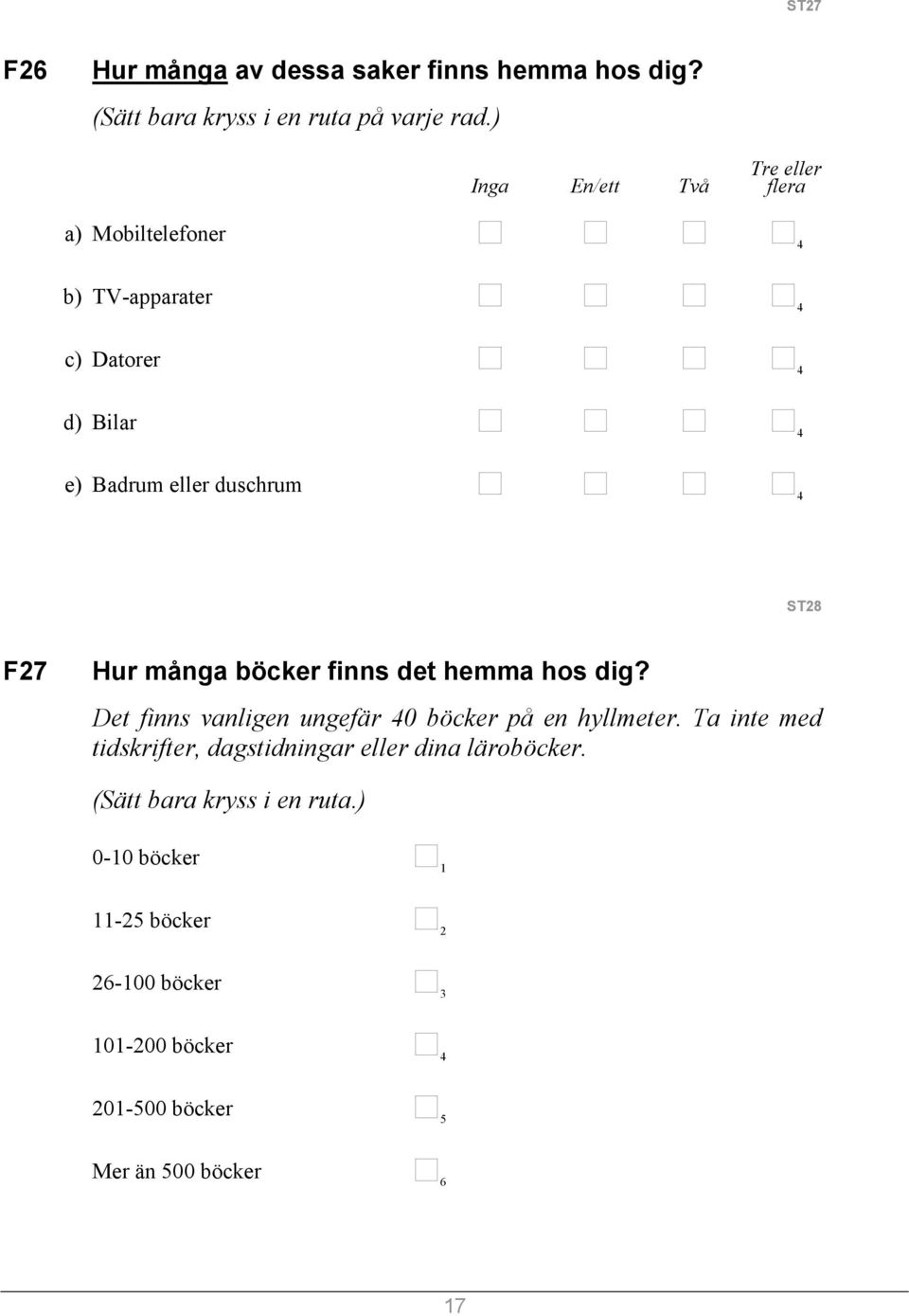 F27 Hur många böcker finns det hemma hos dig? Det finns vanligen ungefär 40 böcker på en hyllmeter.