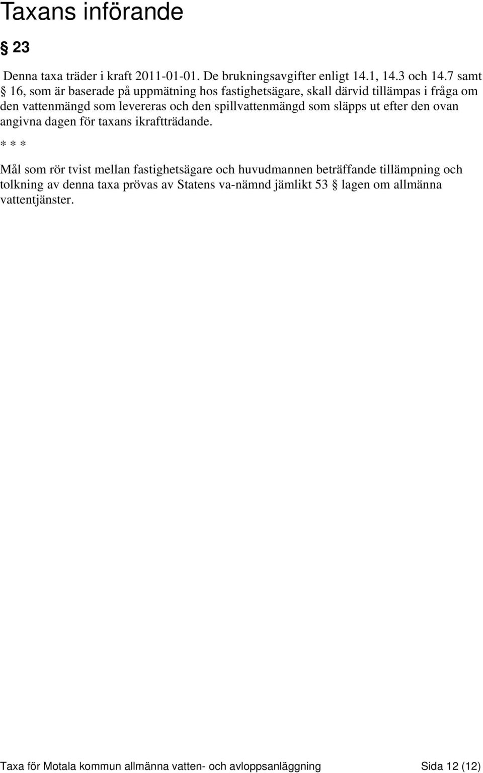 spillvattenmängd som släpps ut efter den ovan angivna dagen för taxans ikraftträdande.