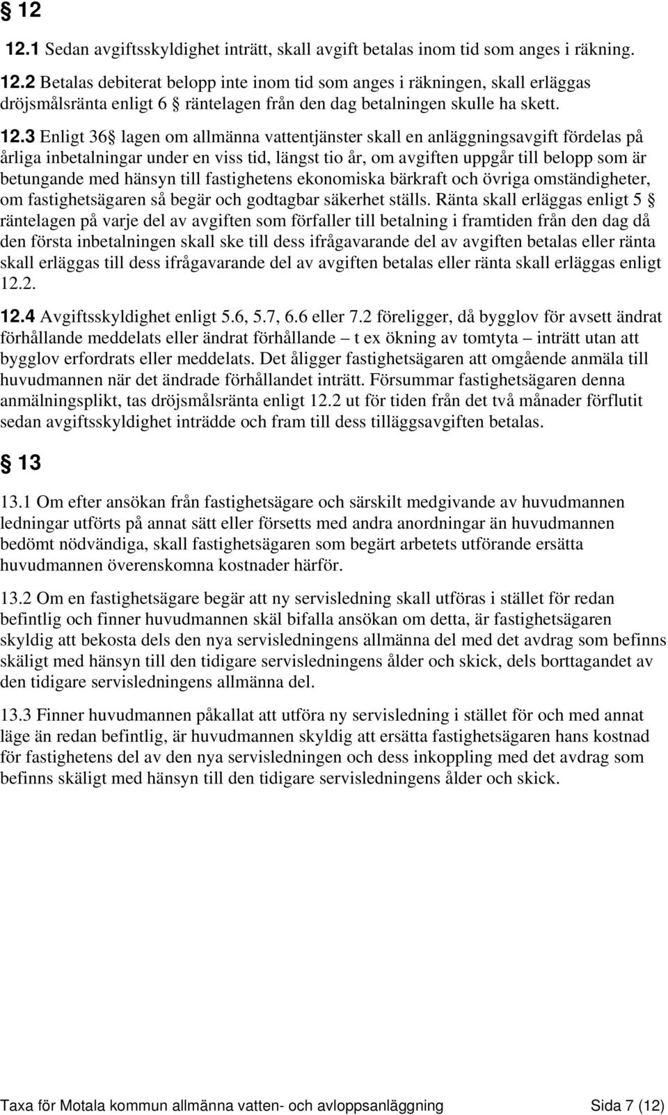 hänsyn till fastighetens ekonomiska bärkraft och övriga omständigheter, om fastighetsägaren så begär och godtagbar säkerhet ställs.