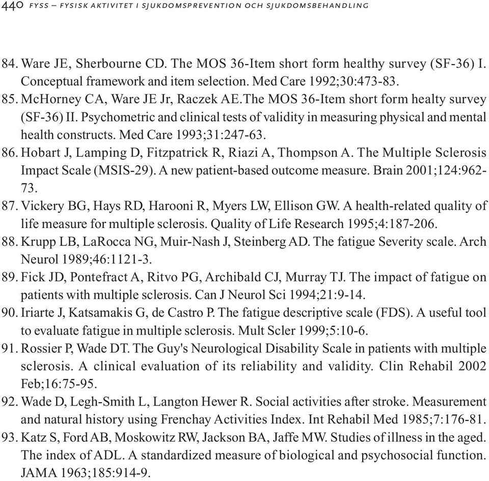 Psychometric and clinical tests of validity in measuring physical and mental health constructs. Med Care 1993;31:247-63. 86. Hobart J, Lamping D, Fitzpatrick R, Riazi A, Thompson A.