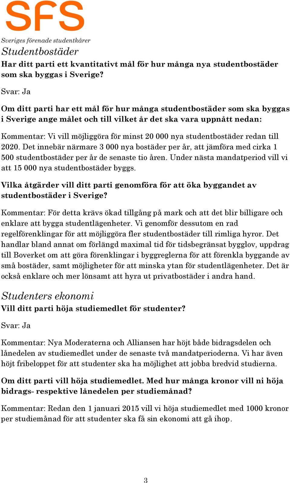 redan till 2020. Det innebär närmare 3 000 nya bostäder per år, att jämföra med cirka 1 500 studentbostäder per år de senaste tio åren.