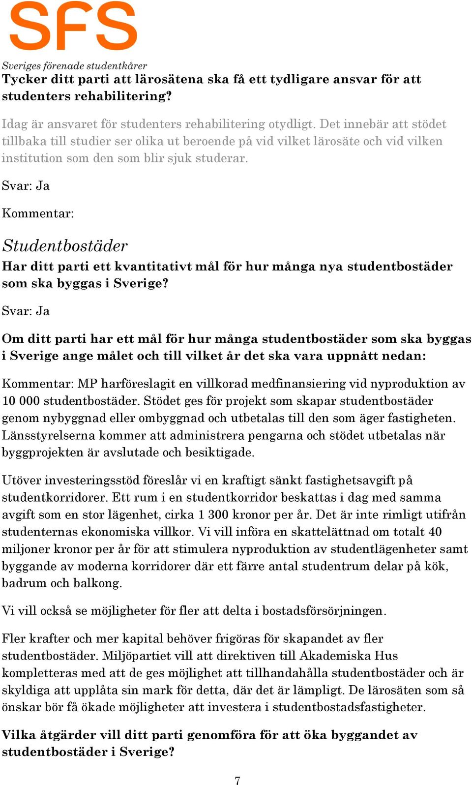 Studentbostäder Har ditt parti ett kvantitativt mål för hur många nya studentbostäder som ska byggas i Sverige?