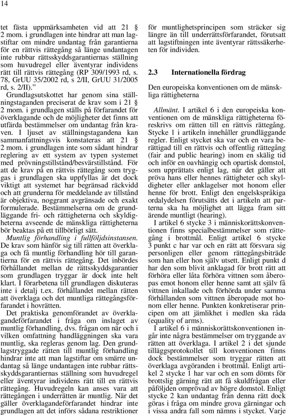 äventyrar individens rätt till rättvis rättegång (RP 309/1993 rd, s. 78, GrUU 35/2002 rd, s 2/II, GrUU 31/2005 rd, s. 2/II).