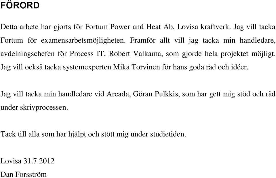 Jag vill också tacka systemexperten Mika Torvinen för hans goda råd och idéer.