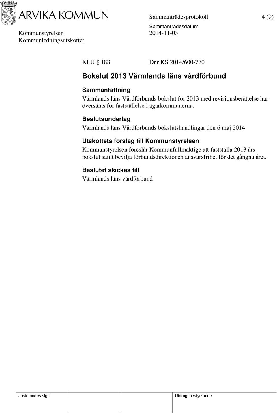 Beslutsunderlag Värmlands läns Vårdförbunds bokslutshandlingar den 6 maj 2014 Utskottets förslag till Kommunstyrelsen