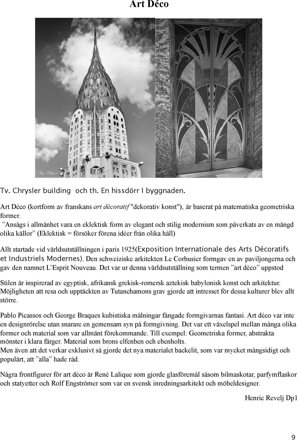 världsutställningen i paris 1925(Exposition Internationale des Arts Décoratifs et Industriels Modernes).