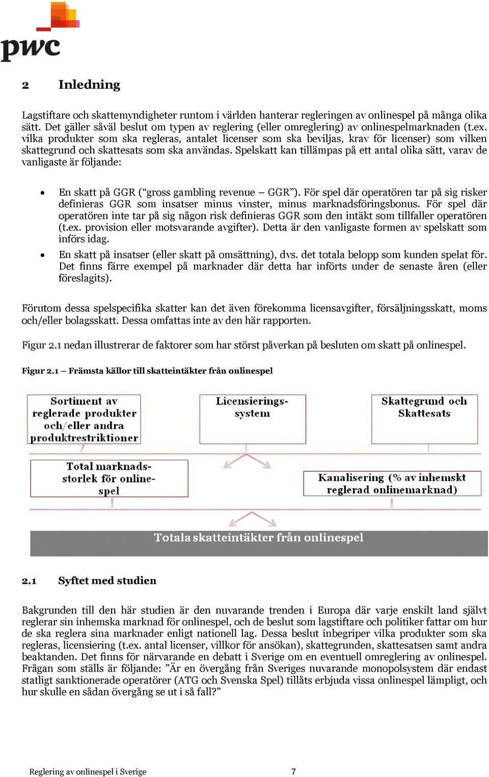 vilka produkter som ska regleras, antalet licenser som ska beviljas, krav för licenser) som vilken skattegrund och skattesats som ska användas.