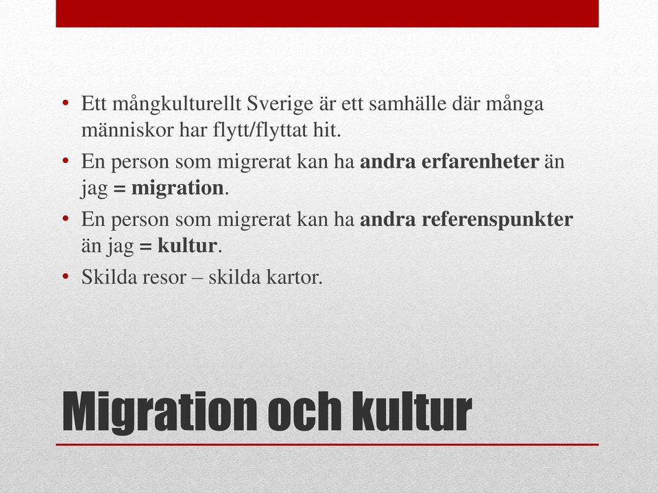 En person som migrerat kan ha andra erfarenheter än jag = migration.