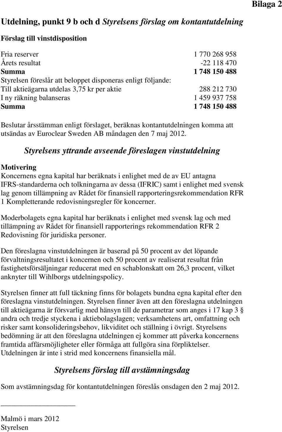 beräknas kontantutdelningen komma att utsändas av Euroclear Sweden AB måndagen den 7 maj 2012.