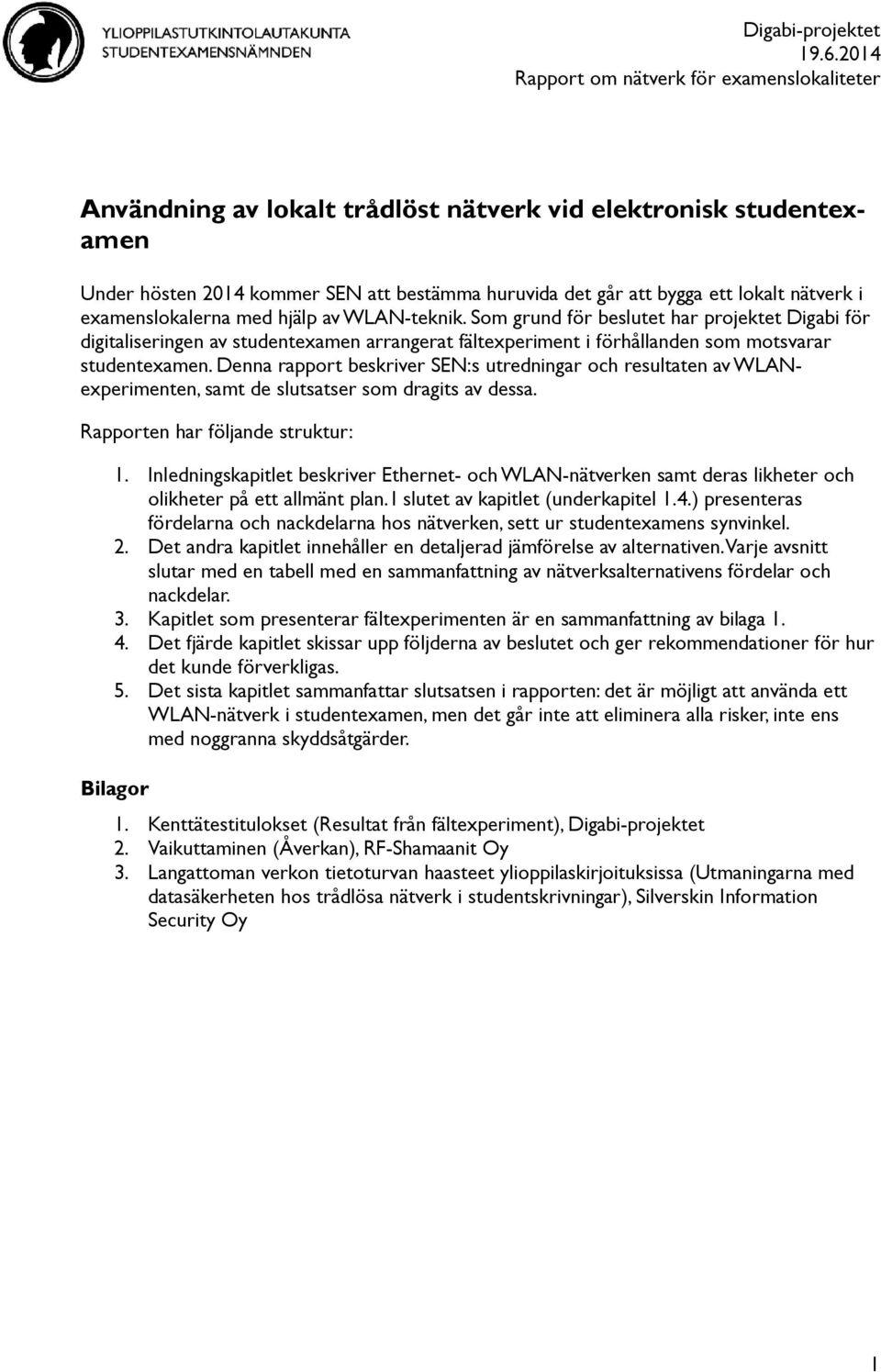 nätverk i examenslokalerna med hjälp av WLAN-teknik.