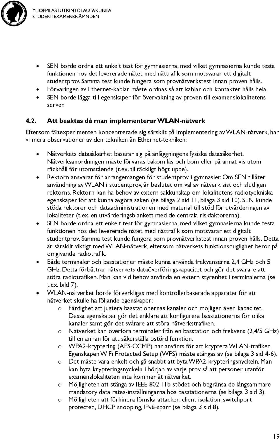 SEN borde lägga till egenskaper för övervakning av proven till examenslokalitetens server. 4.2.