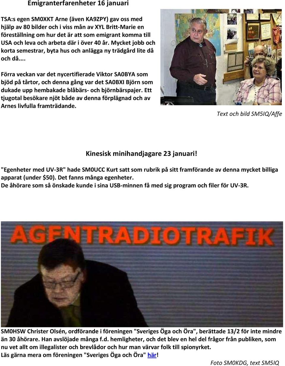 .. Förra veckan var det nycertifierade Viktor SA0BYA som bjöd på tårtor, och denna gång var det SA0BXI Björn som dukade upp hembakade blåbärs- och björnbärspajer.