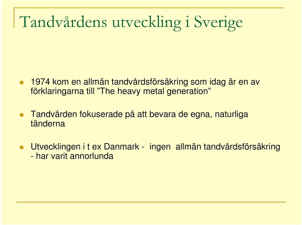 Tandvården fokuserade på att bevara de egna, naturliga tänderna