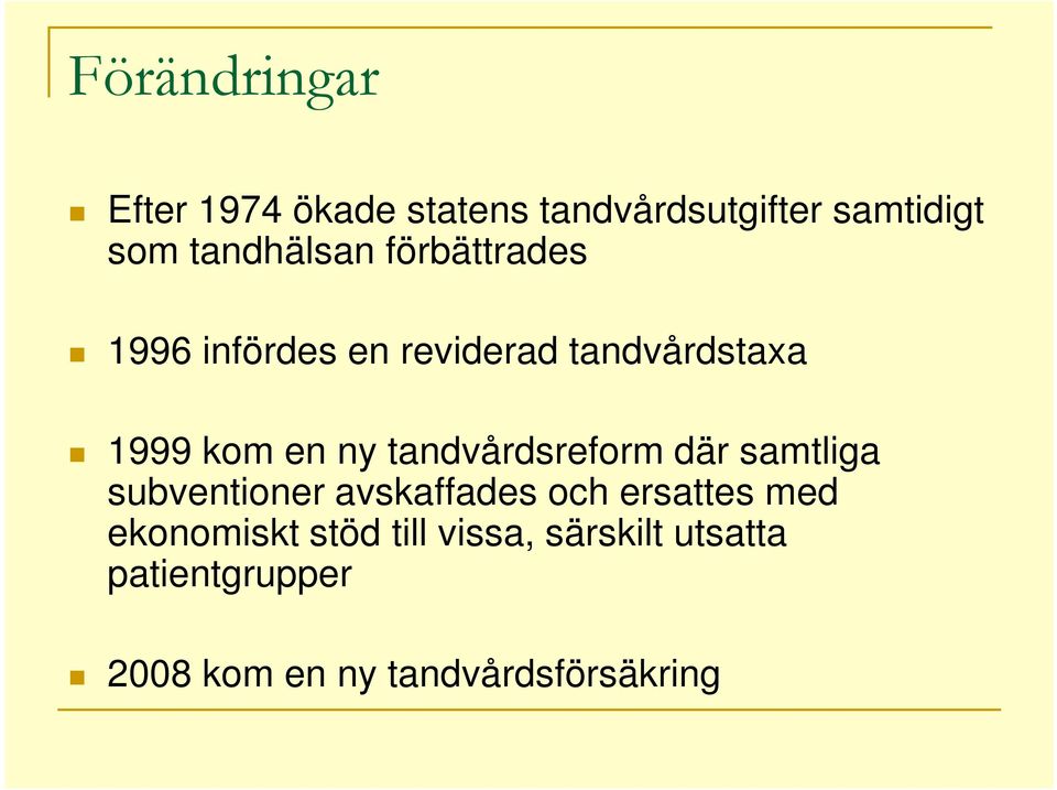 ny tandvårdsreform där samtliga subventioner avskaffades och ersattes med