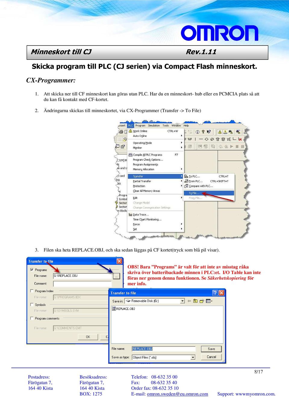 Ändringarna skickas till minneskortet, via CX-Programmer (Transfer -> To File) 3. Filen ska heta REPLACE.