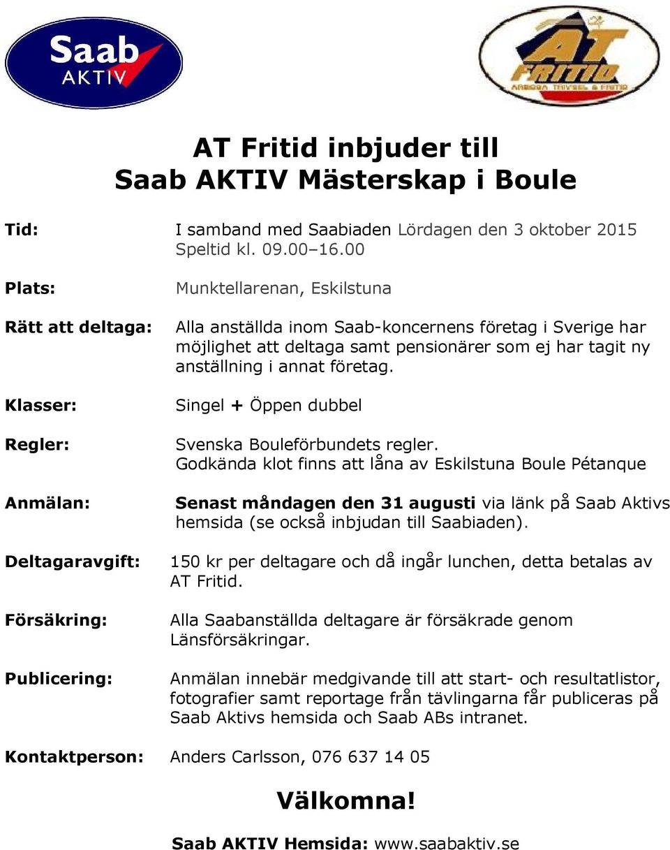 ny anställning i annat företag. Singel + Öppen dubbel Svenska Bouleförbundets regler.
