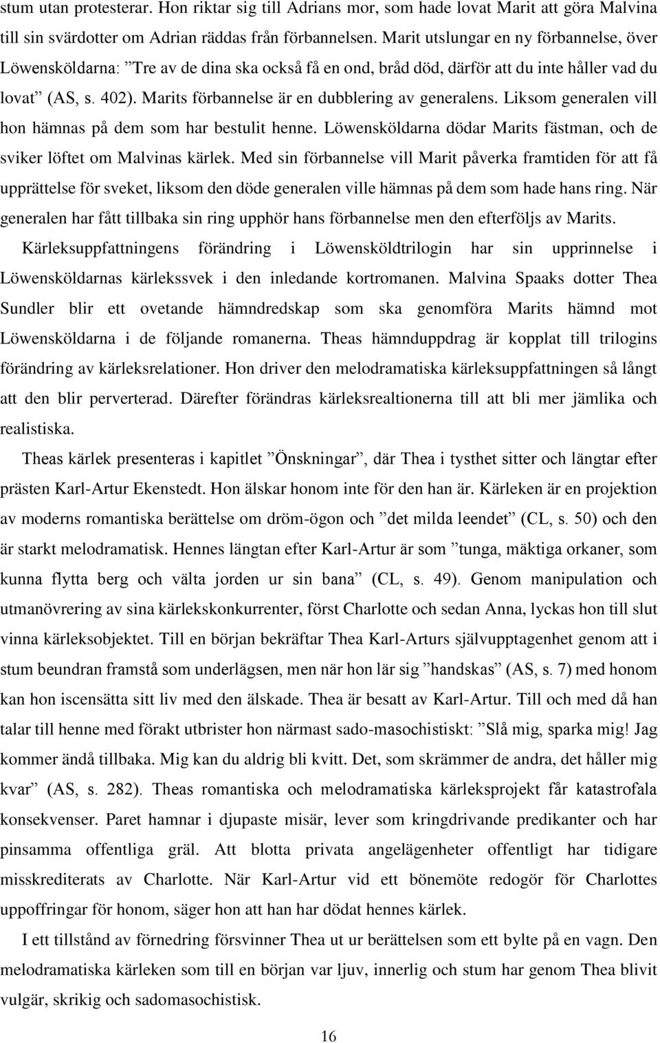 Marits förbannelse är en dubblering av generalens. Liksom generalen vill hon hämnas på dem som har bestulit henne. Löwensköldarna dödar Marits fästman, och de sviker löftet om Malvinas kärlek.