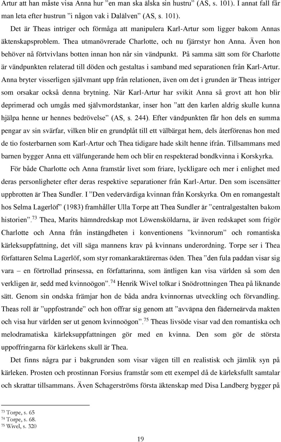 På samma sätt som för Charlotte är vändpunkten relaterad till döden och gestaltas i samband med separationen från Karl-Artur.