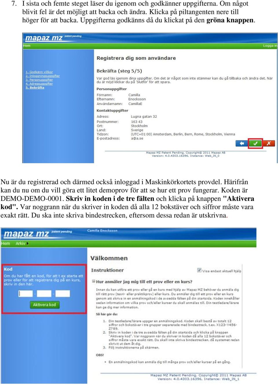 Nu är du registrerad och därmed också inloggad i Maskinkörkortets provdel. Härifrån kan du nu om du vill göra ett litet demoprov för att se hur ett prov fungerar.