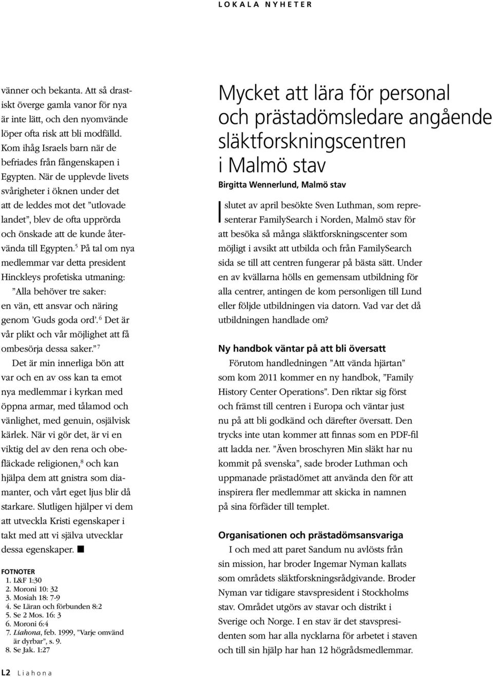 När de upplevde livets svårigheter i öknen under det att de leddes mot det utlovade landet, blev de ofta upprörda och önskade att de kunde återvända till Egypten.