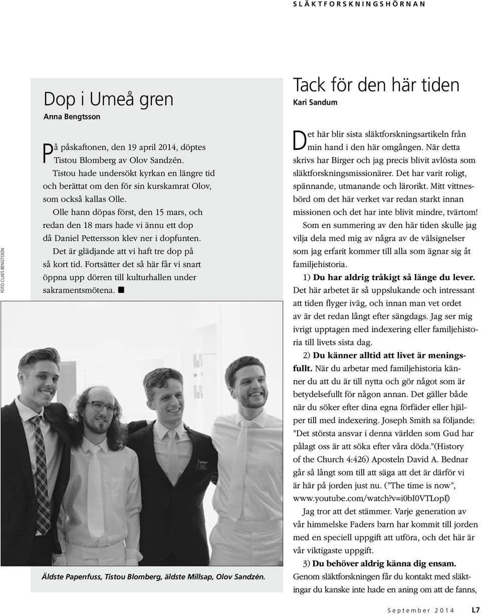 Olle hann döpas först, den 15 mars, och redan den 18 mars hade vi ännu ett dop då Daniel Pettersson klev ner i dopfunten. Det är glädjande att vi haft tre dop på så kort tid.