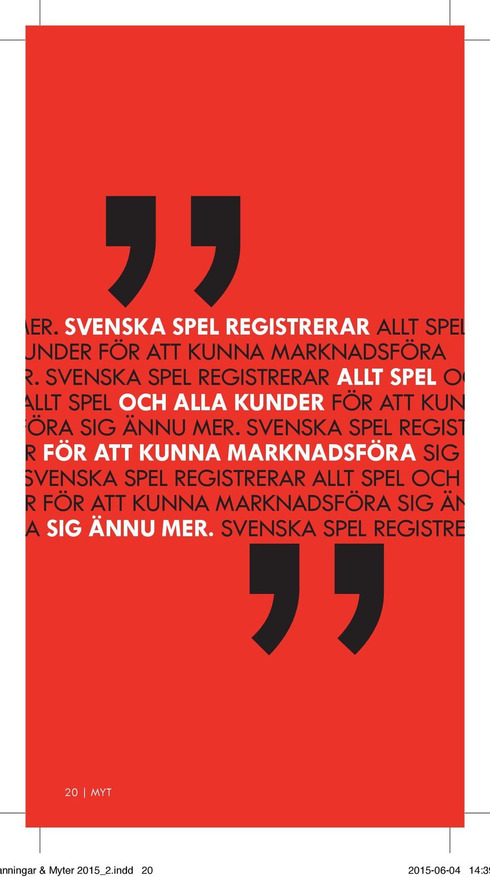 SVENSKA SPEL REGISTRE ER FÖR ATT KUNNA MARKNADSFÖRA SIG.