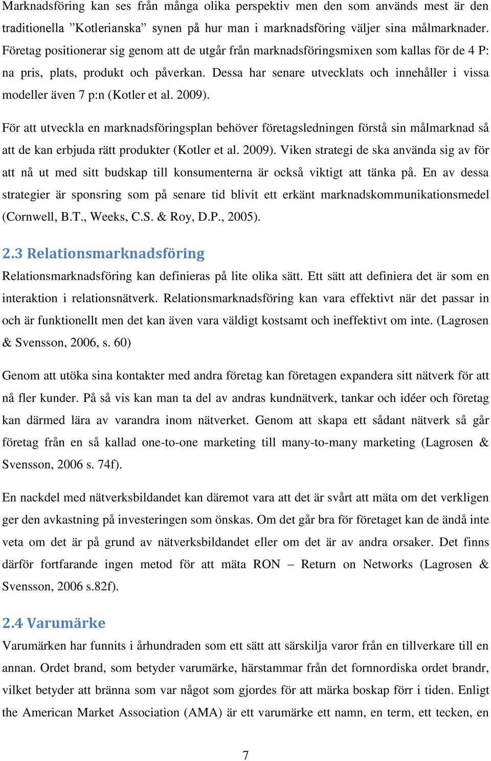 Dessa har senare utvecklats och innehåller i vissa modeller även 7 p:n (Kotler et al. 2009).