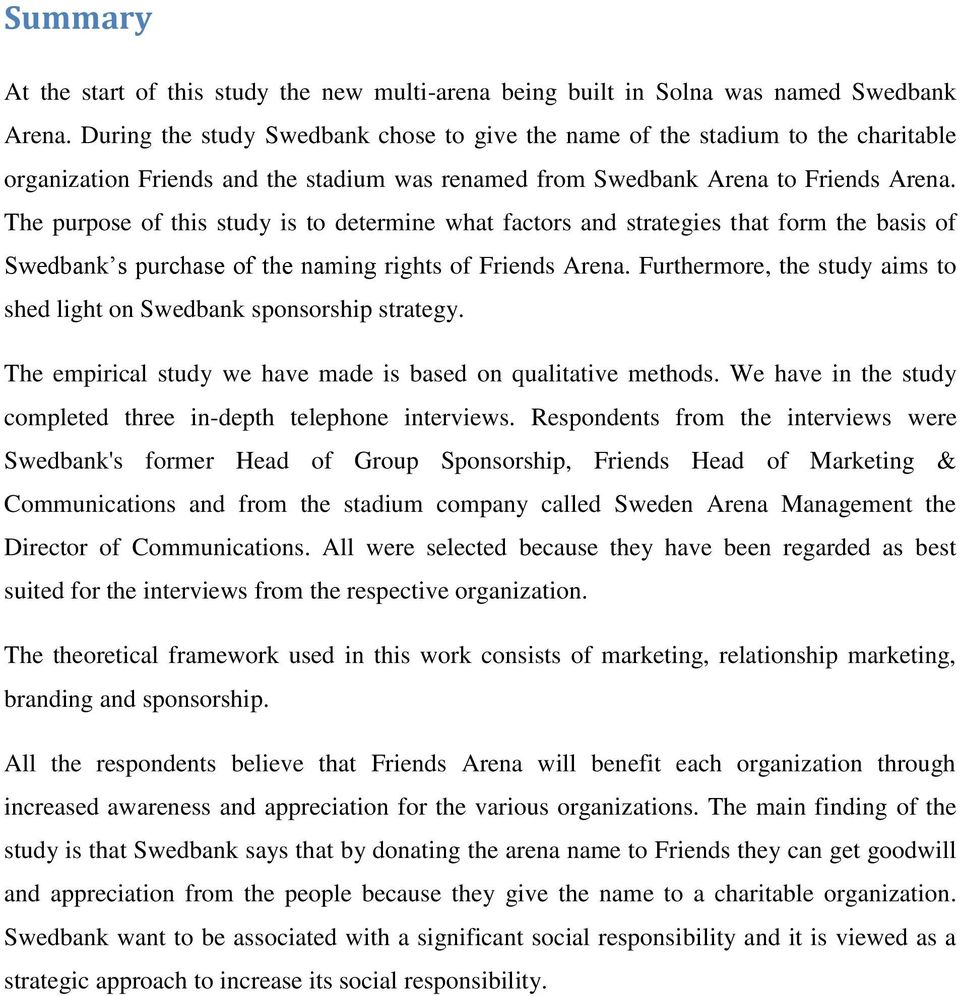 The purpose of this study is to determine what factors and strategies that form the basis of Swedbank s purchase of the naming rights of Friends Arena.