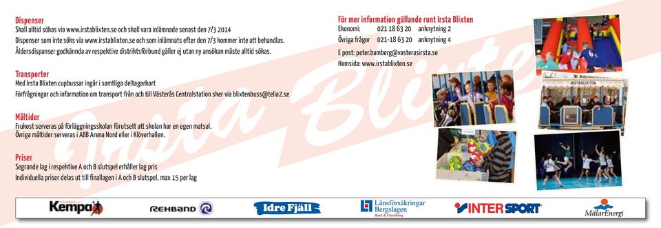 Transporter Med Irsta Blixten cupbussar ingår i samtliga deltagarkort Förfrågningar och information om transport från och till Västerås Centralstation sker via blixtenbuss@telia2.