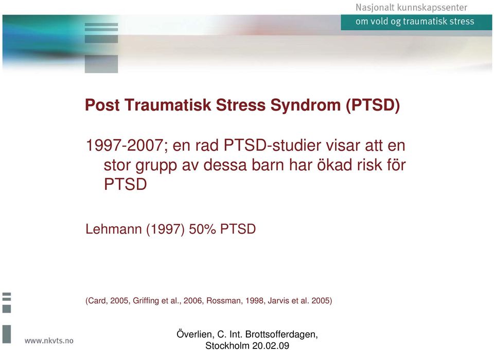 ökad risk för PTSD Lehmann (1997) 50% PTSD (Card, 2005,
