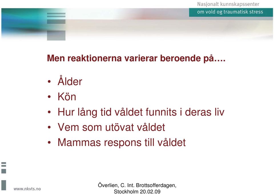 funnits i deras liv Vem som utövat