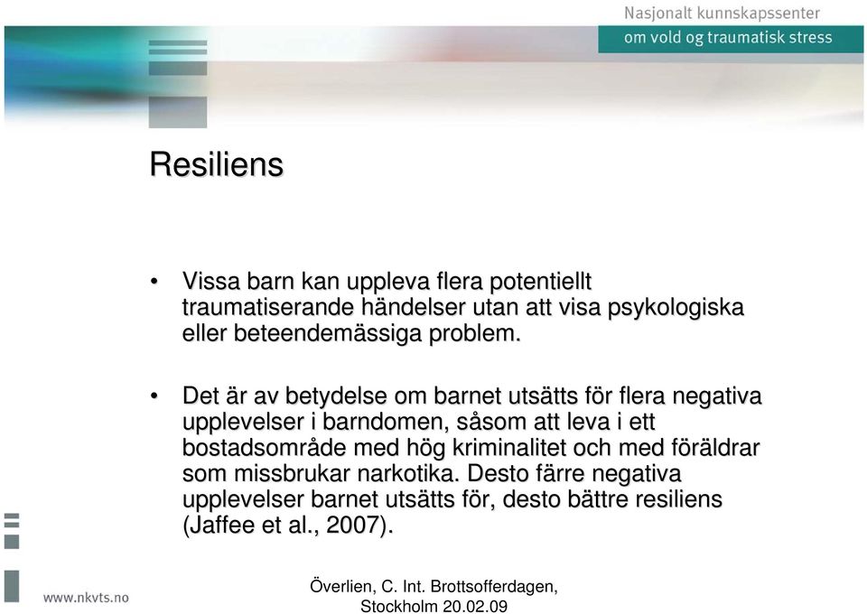 Det är r av betydelse om barnet utsätts tts för f r flera negativa upplevelser i barndomen, såsom s som att leva