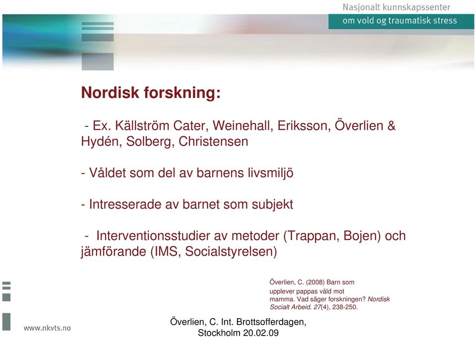 barnens livsmiljö - Intresserade av barnet som subjekt - Interventionsstudier av metoder
