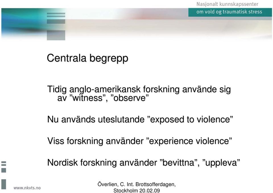 uteslutande exposed to violence Viss forskning använder nder