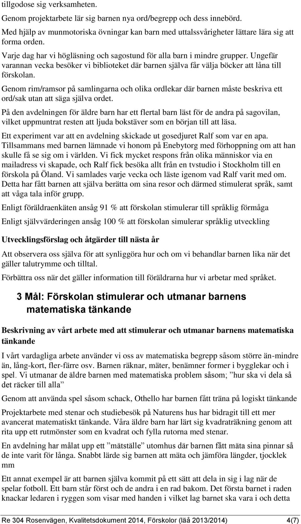 Genom rim/ramsor på samlingarna och olika ordlekar där barnen måste beskriva ett ord/sak utan att säga själva ordet.