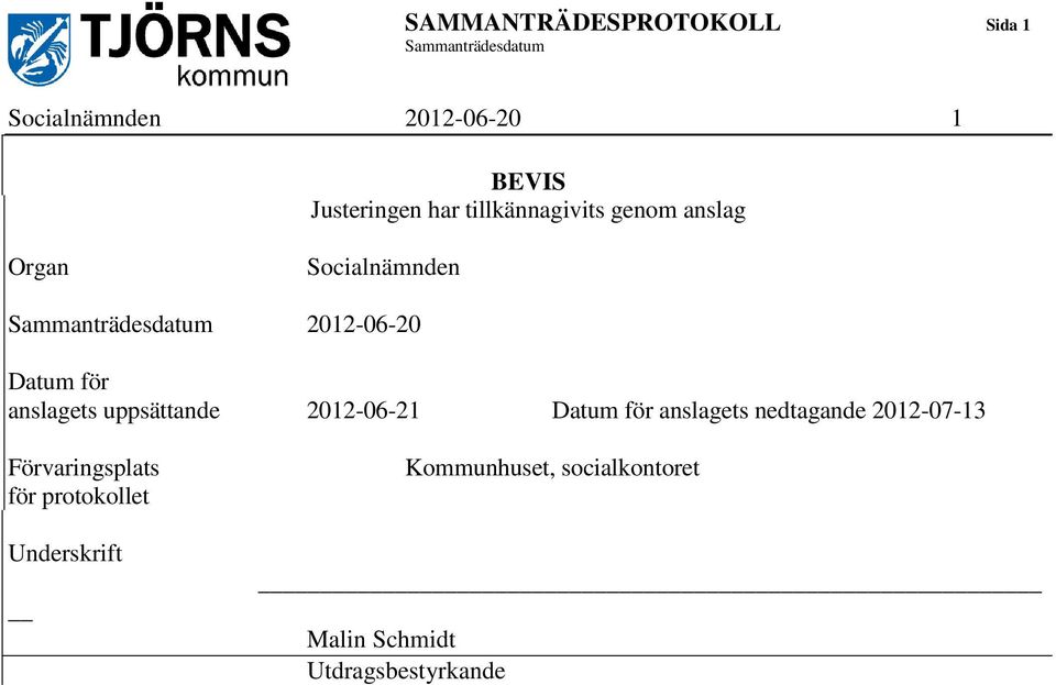 anslagets uppsättande 2012-06-21 Datum för anslagets nedtagande 2012-07-13