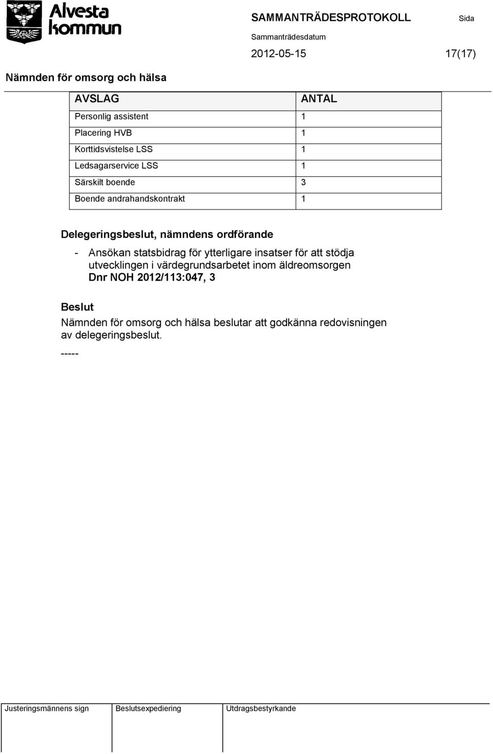 ordförande - Ansökan statsbidrag för ytterligare insatser för att stödja utvecklingen i