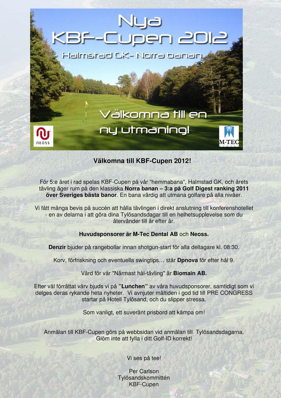 En bana värdig att utmana golfare på alla nivåer.
