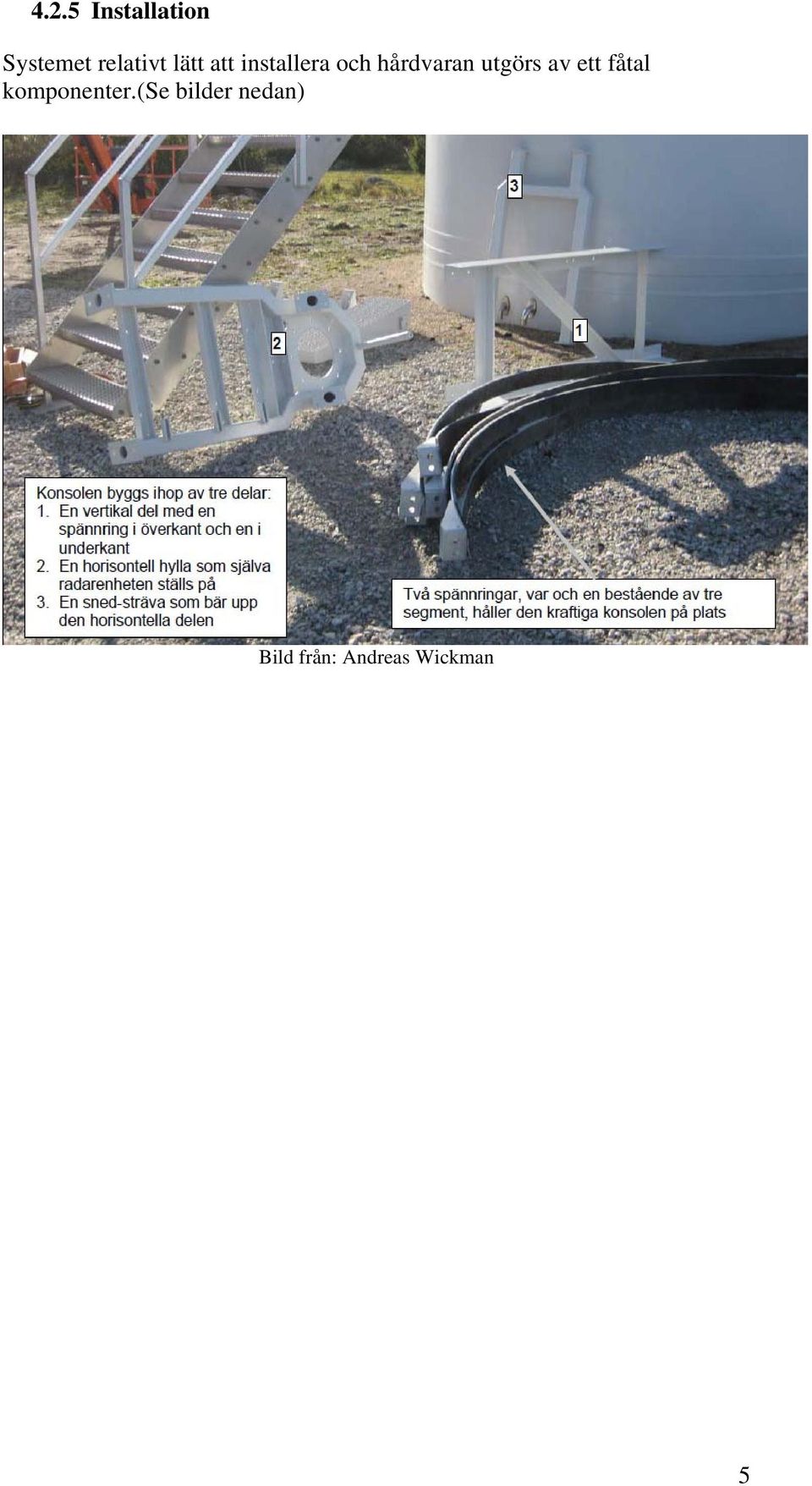 utgörs av ett fåtal komponenter.