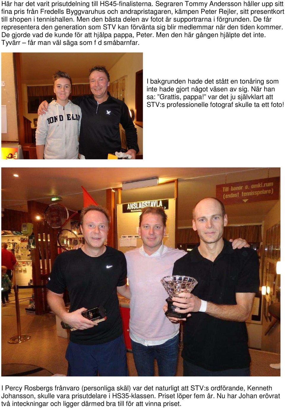 Men den bästa delen av fotot är supportrarna i förgrunden. De får representera den generation som STV kan förvänta sig blir medlemmar när den tiden kommer.