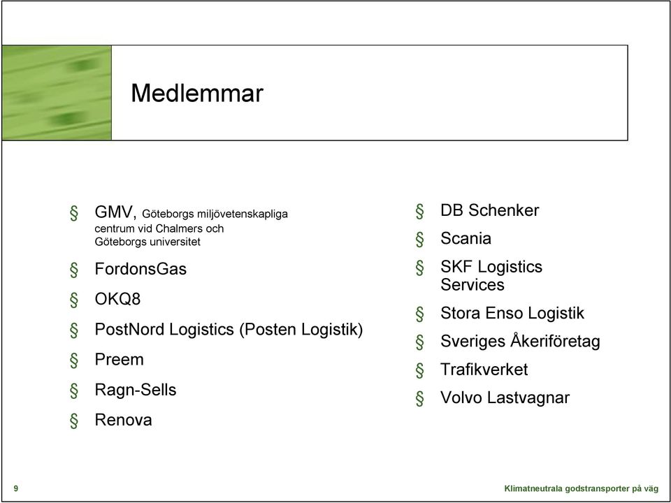 Logistik) Preem Ragn-Sells Renova DB Schenker Scania SKF Logistics