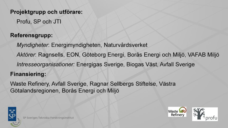 Intresseorganisationer: Energigas Sverige, Biogas Väst, Avfall Sverige Finansiering: Waste