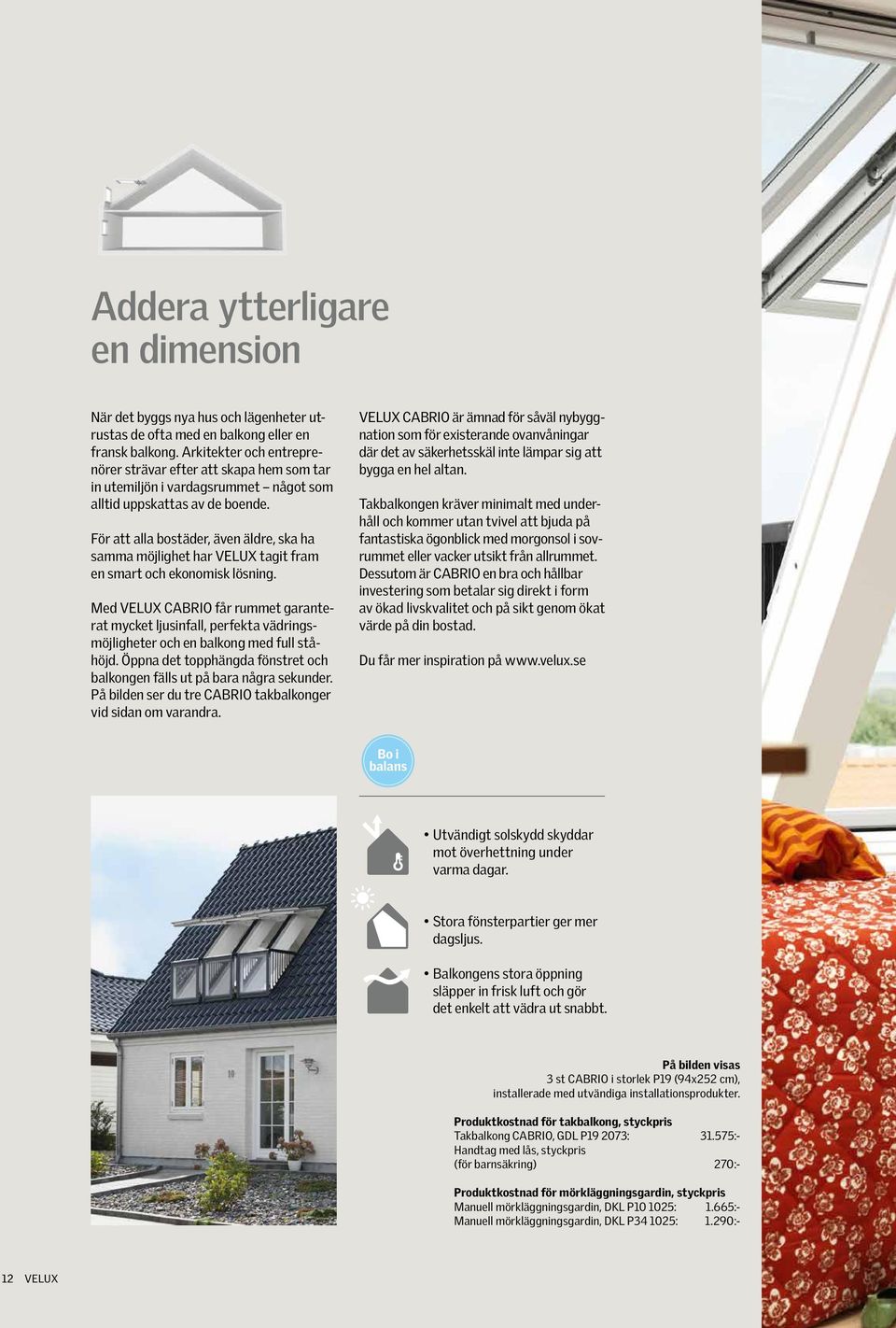 För att alla bostäder, även äldre, ska ha samma möjlighet har VELUX tagit fram en smart och ekonomisk lösning.